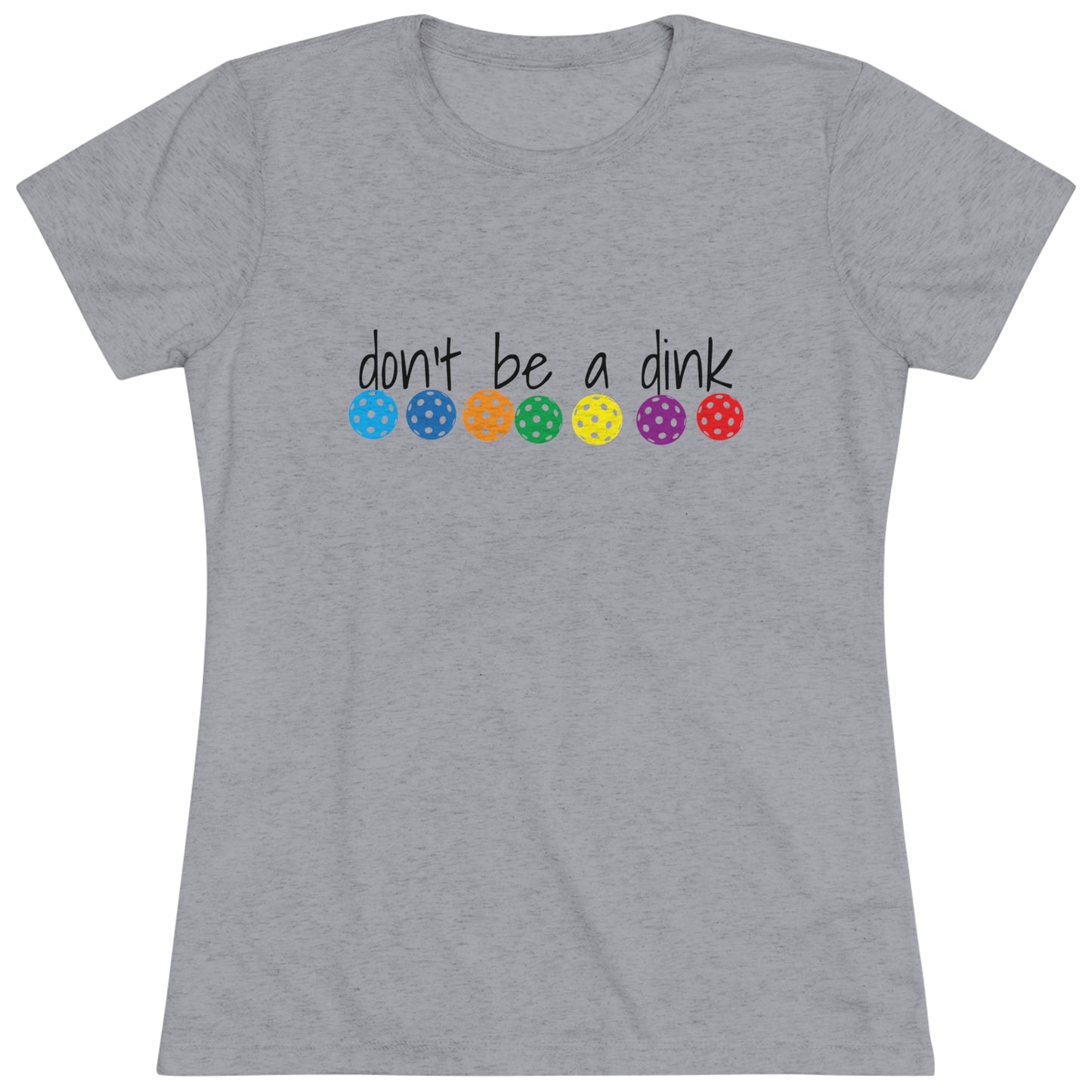 Women's Triblend Tee - DON'T BE A DINK