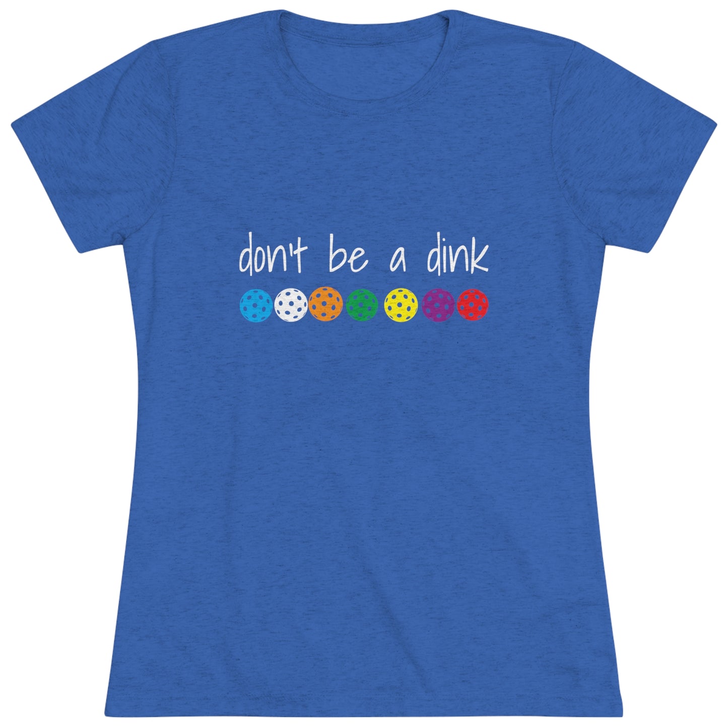 Women's Triblend Tee - DON'T BE A DINK