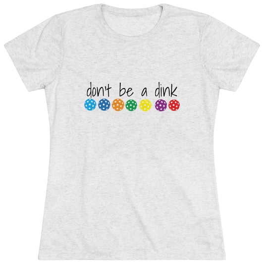 Women's Triblend Tee - DON'T BE A DINK