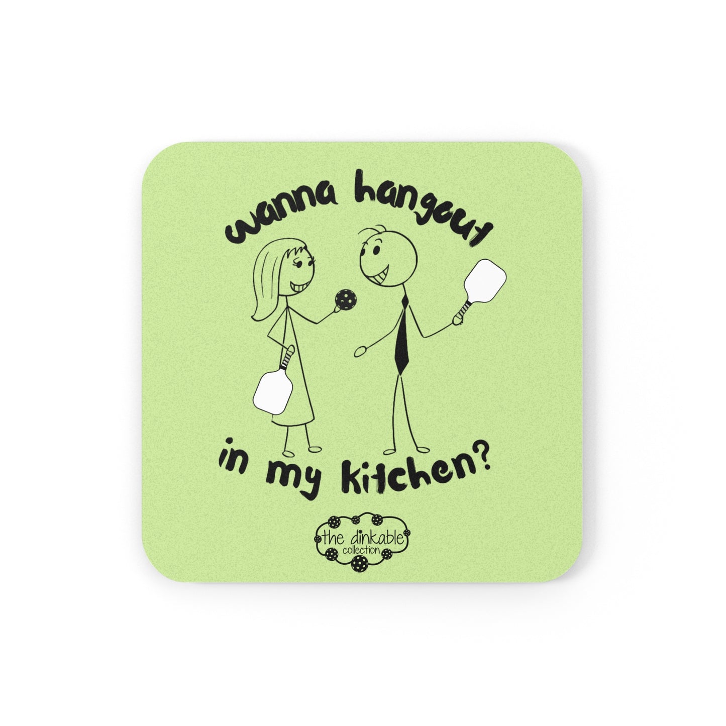 PICKLEBALL Cork Back Coaster - WANNA HANG OUT IN MY KITCHEN?