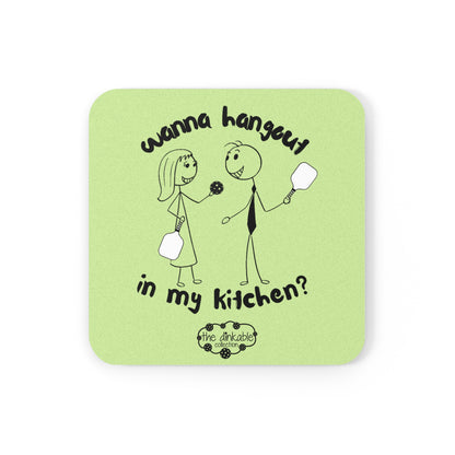 PICKLEBALL Cork Back Coaster - WANNA HANG OUT IN MY KITCHEN?