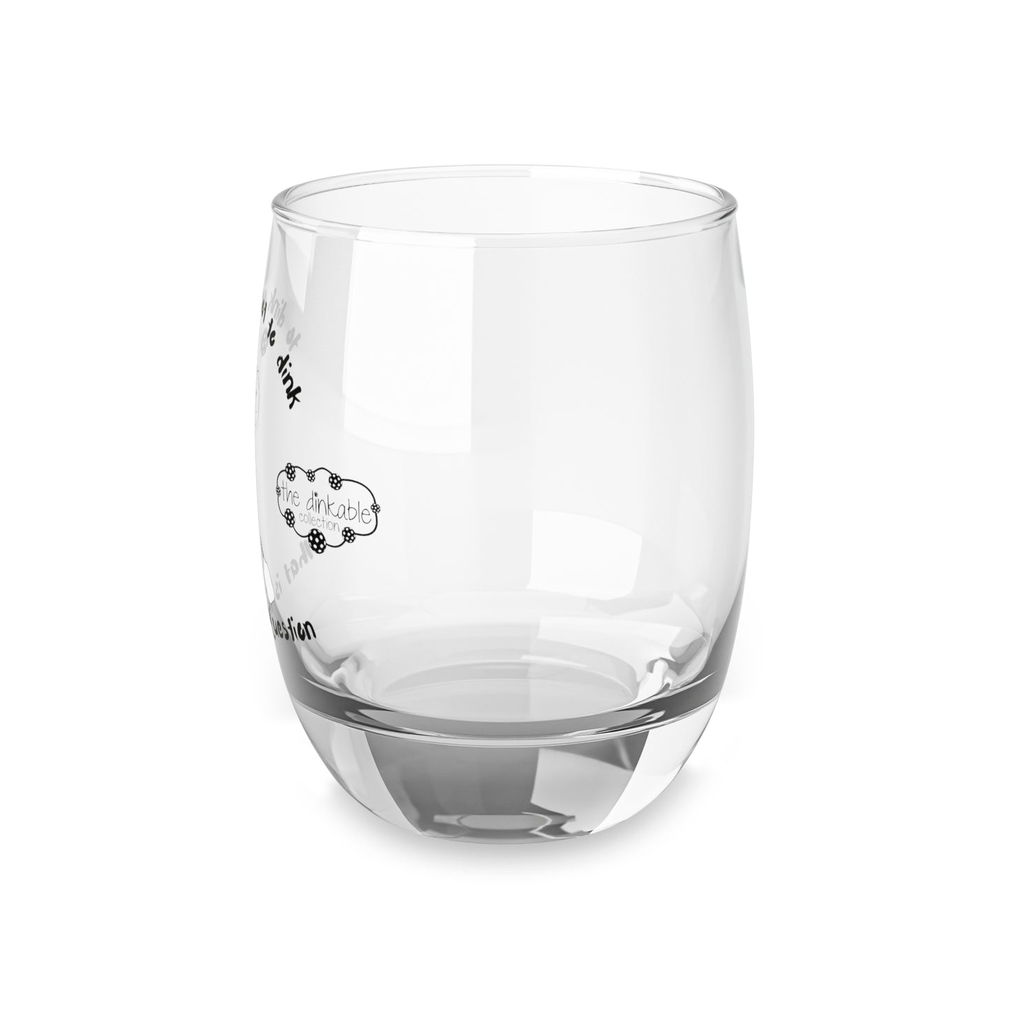 Whiskey Glass (21) to dink or not to dink, that is the question